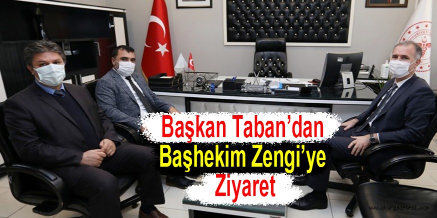 Başkan Taban’dan Başhekim Zengi’ye Ziyaret