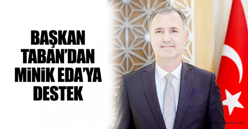 BAŞKAN TABAN’DAN MiNiK EDA’YA DESTEK