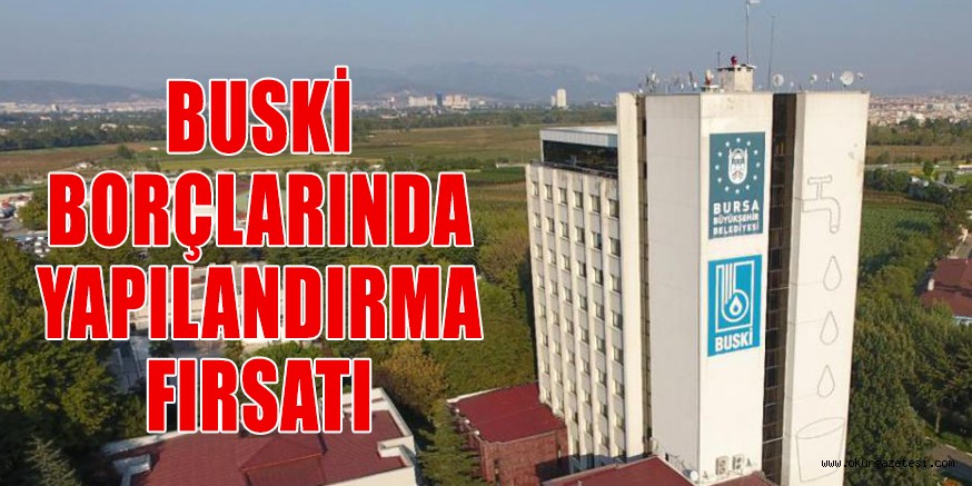 BUSKİ BORÇLARINDA YAPILANDIRMA FIRSATI