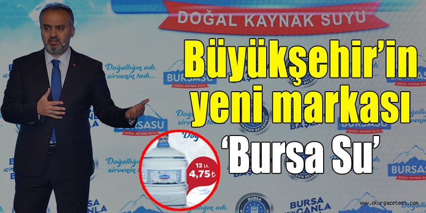 Büyükşehir’in yeni markası ‘Bursa Su’
