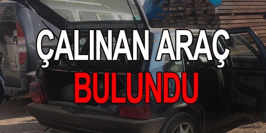 ÇALINAN ARAÇ BULUNDU