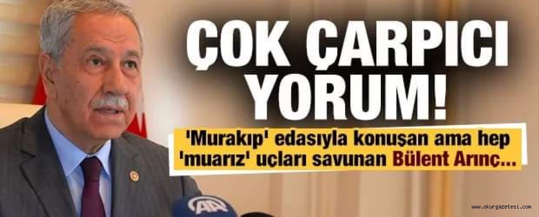 Çok sert yorum: ‘Murakıp’ edasıyla konuşan ama hep ‘muarız’ uçları savunan Bülent Arınç…