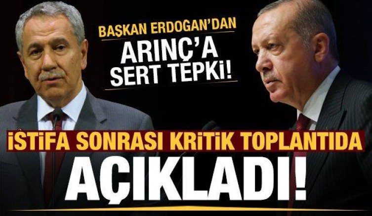Erdoğan’dan Arınç’a sert tepki! İstifa sonrası toplantıda açıkladı