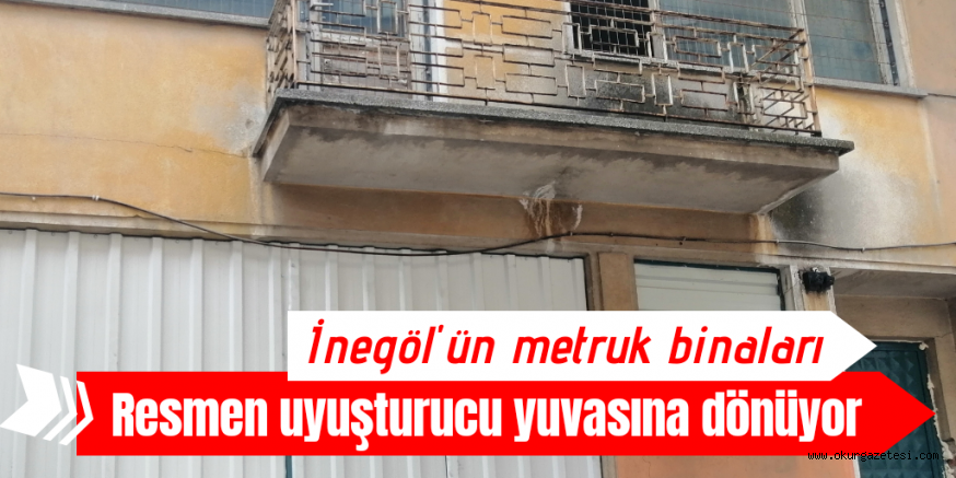 ESKi BiNALAR UYUŞTURUCU YUVASINA DöNüYOR