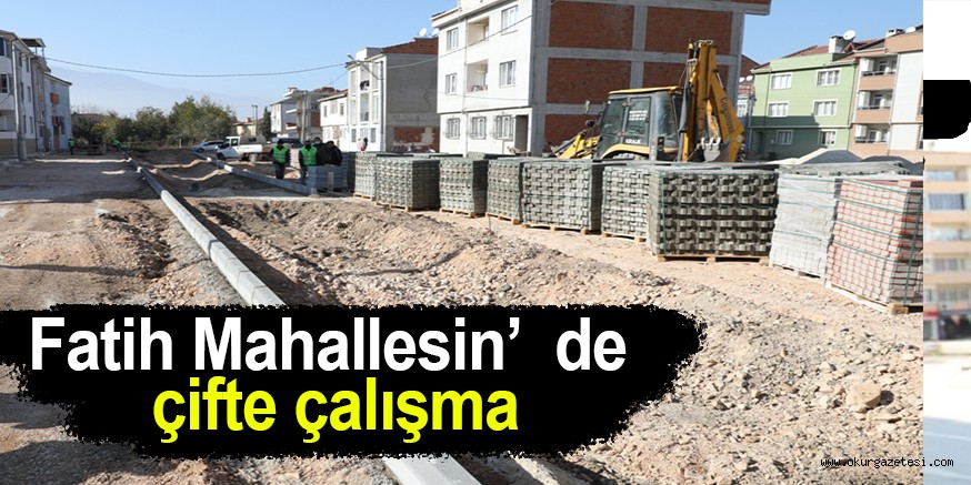 Fatih Mahallesi’nde çifte çalışma
