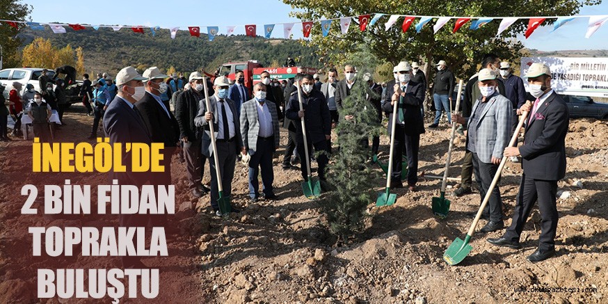 İNEGÖL’DE 2 BİN FİDAN TOPRAKLA BULUŞTU