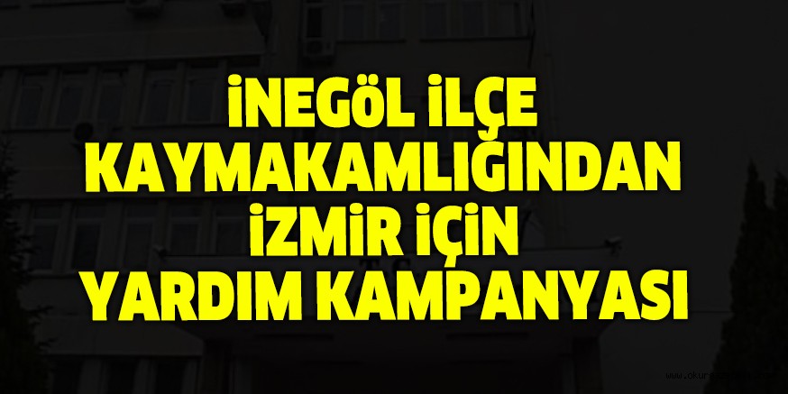 İnegöl Kaymakamlığından İzmir için yardım kampanyası