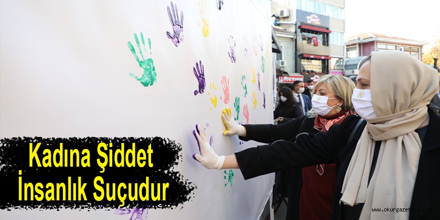 Kadına Şiddet İnsanlık Suçudur