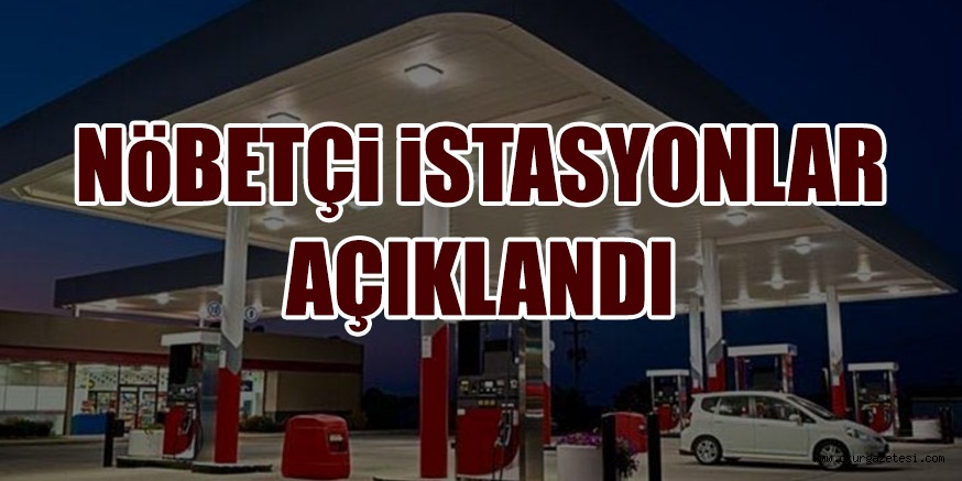 NöBETÇi iSTASYONLAR AÇIKLANDI