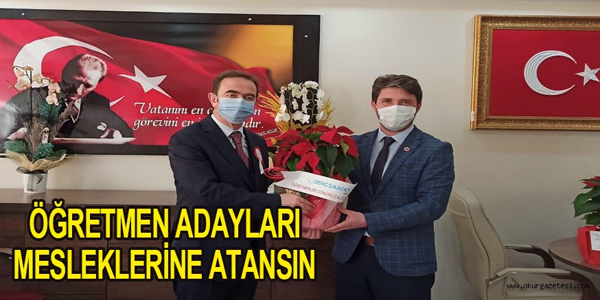 ÖĞRETMEN ADAYLARI MESLEKLERİNE ATANSIN