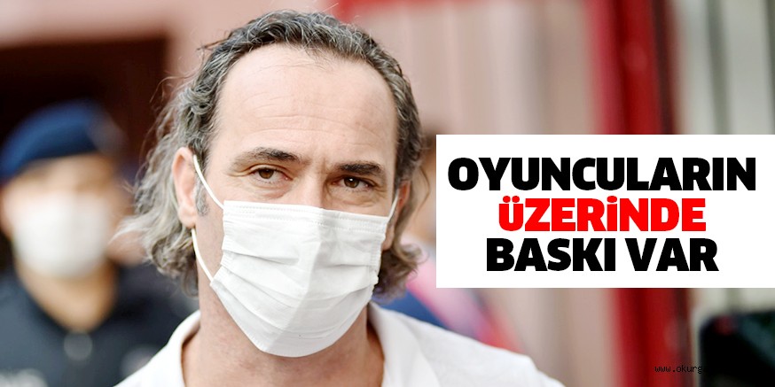OYUNCULARIN üZERiNDE BASKI VAR
