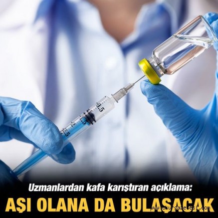 Uzmanlardan kafa karıştıran açıklama: Aşı olana da bulaşacak…