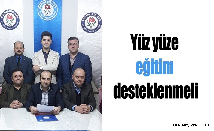 Yüz yüze eğitim desteklenmeli