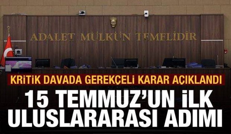 15 Temmuz’un ilk uluslararası adımı! Kritik davada son dakika gelişmesi