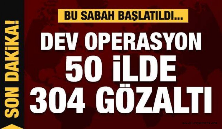 50 ilde operasyon! Çok sayıda gözaltı kararı