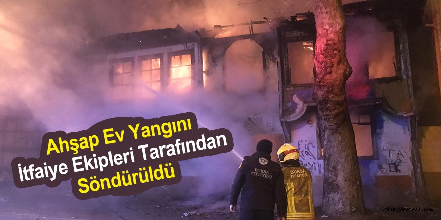 Ahşap ev yangını itfaiye ekipleri tarafından söndürüldü