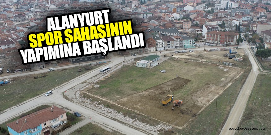 ALANYURT SPOR SAHASININ YAPIMINA BAŞLANDI