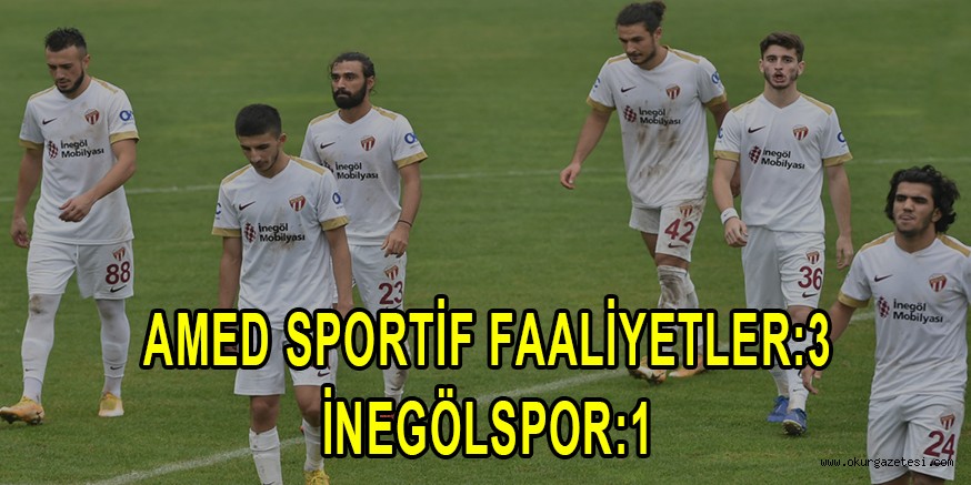 AMED SPORTİF FAALİYETLER:3 İNEGÖLSPOR:1