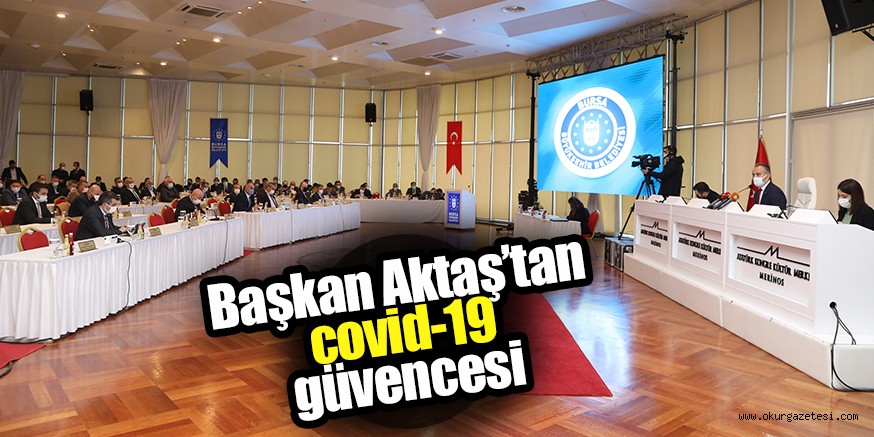 Başkan Aktaş’tan covid-19 güvencesi