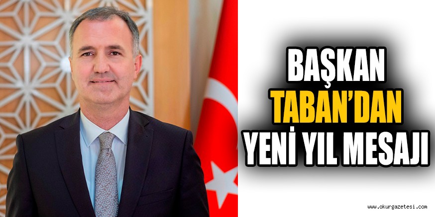 BAŞKAN TABAN’DAN YENİ YIL MESAJI