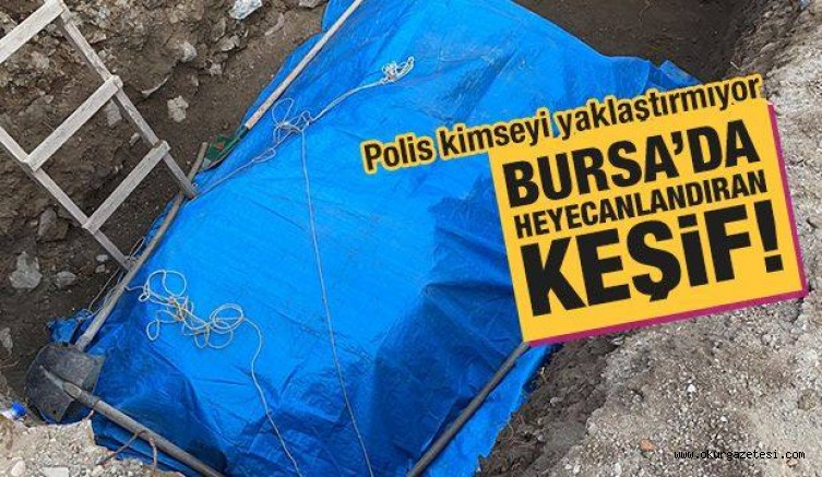 Bursa’da heyecanlandıran keşif! Polis kimseyi yaklaştırmıyor