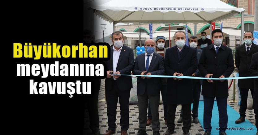 Büyükorhan meydanına kavuştu