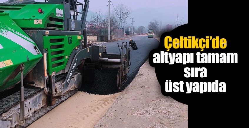Çeltikçi’de altyapı tamam sıra üst yapıda