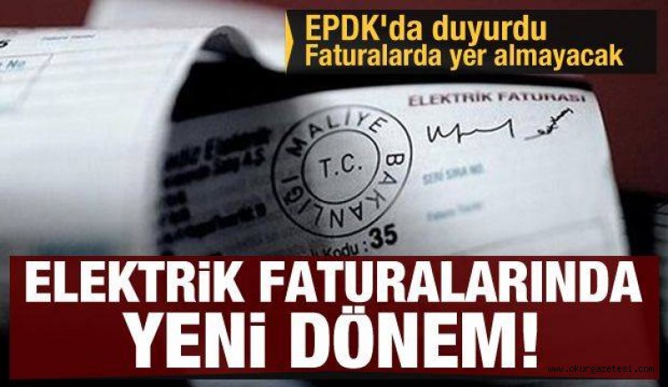 Elektrik faturalarında yeni dönem! EPDK duyurdu: Faturada yer almayacak