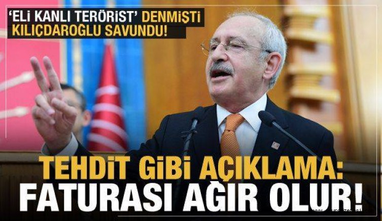 ‘Eli kanlı terörist’ denmişti! Kılıçdaroğlu savundu! Tehdit gibi açıklama