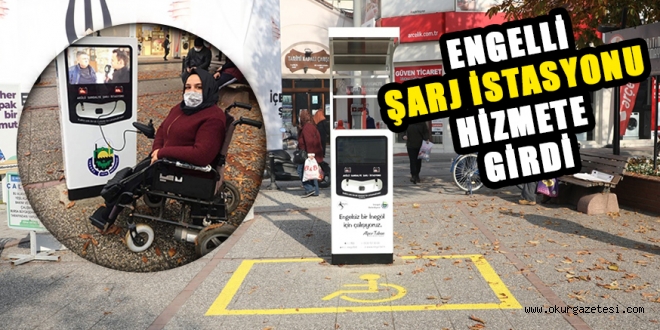 ENGELLİ ŞARJ İSTASYONU HİZMETE GİRDİ