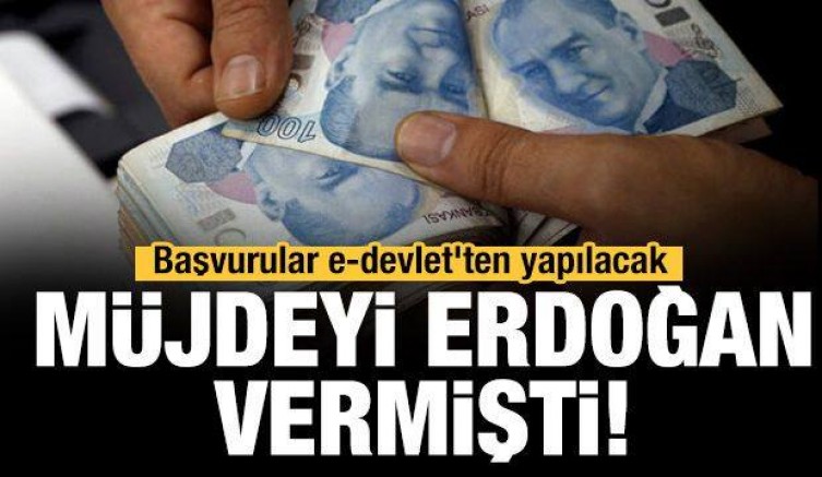 Erdoğan müjdeyi vermişti! Başvurular e-devlet’ten yapılacak