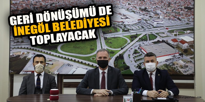 GERİ DÖNÜŞÜMÜ DE İNEGÖL BELEDİYESİ TOPLAYACAK