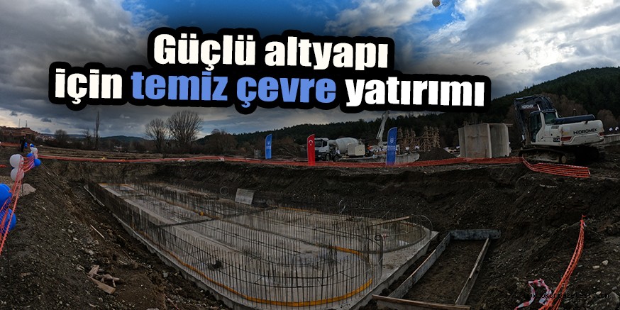 Güçlü altyapı için temiz çevre yatırımı