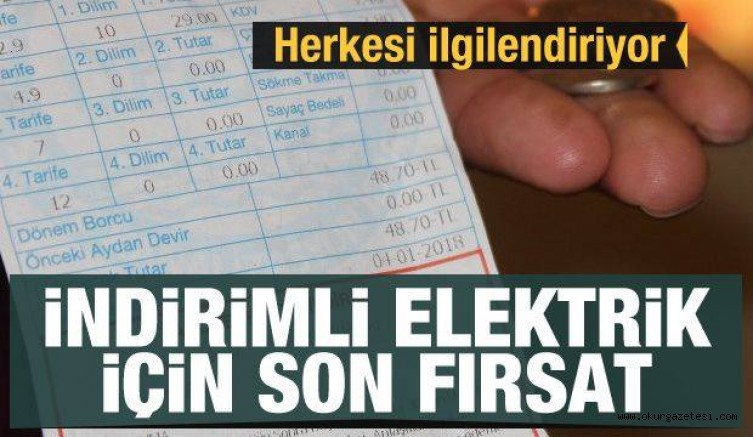 Herkesi ilgilendiriyor! İndirimli elektrik için son fırsat