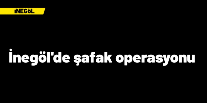 İnegöl’de operasyon