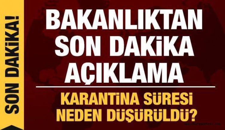 Karantina süresinin kısaltılmasına ilişkin Sağlık Bakanlığı’ndan son dakika açıklama