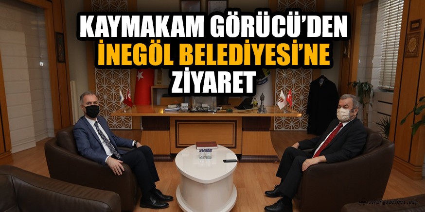 KAYMAKAM GÖRÜCÜ’DEN İNEGÖL BELEDİYESİ’NE ZİYARET