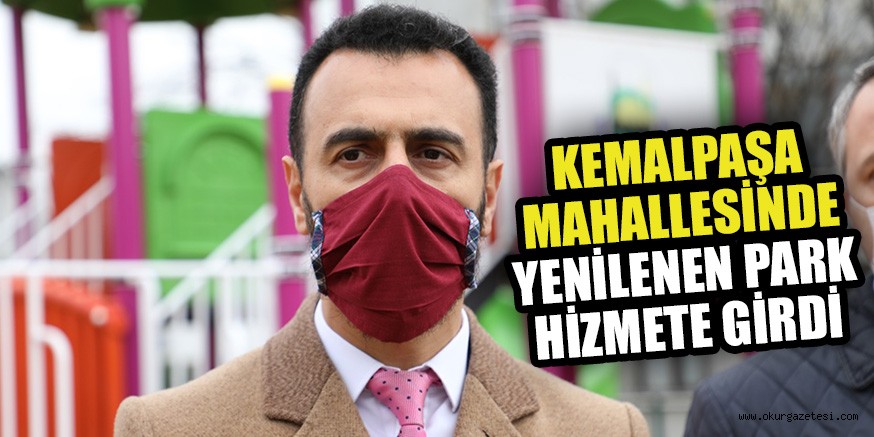 KEMALPAŞA MAHALLESİNDE YENİLENEN PARK HİZMETE GİRDİ