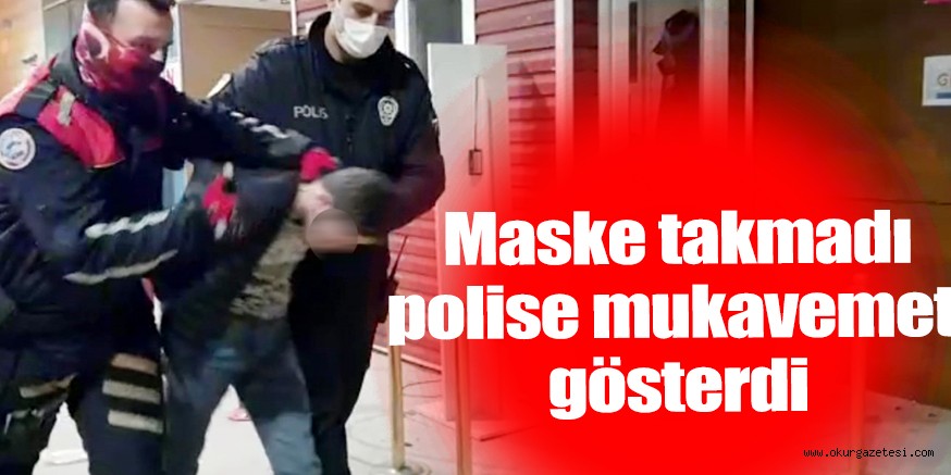 Maske takmayıp, polise mukavemet gösteren şahıs gözaltına alındı