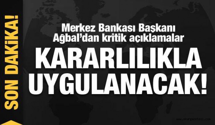 Merkez Bankası Başkanı Ağbal’dan enflasyon açıklaması! Kararlılıkla uygulanacak