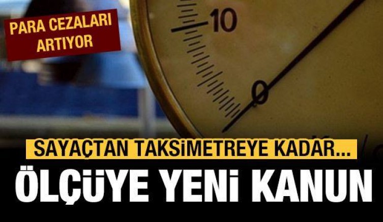 ‘Ölçüye’ yeni kanun!