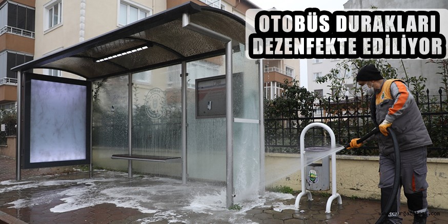 OTOBÜS DURAKLARI DEZENFEKTE EDİLİYOR