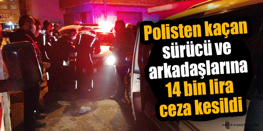 Polisten kaçan sürücü ve arkadaşlarına 14 bin lira ceza kesildi