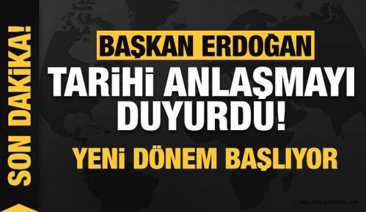 Son dakika: Başkan Erdoğan tarihi anlaşmayı duyurdu: Yeni dönem başlıyor