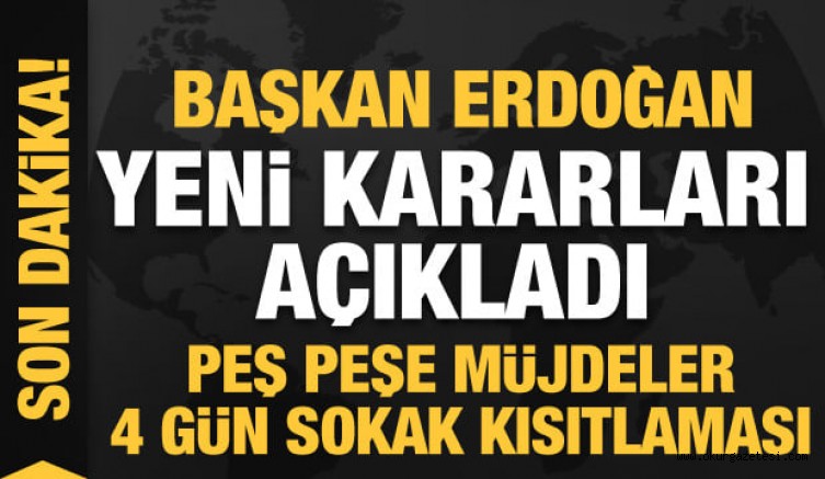 Son dakika: Başkan Erdoğan yeni kararları duyurdu! Kira müjdesi ve 4 günlük kısıtlama kararı