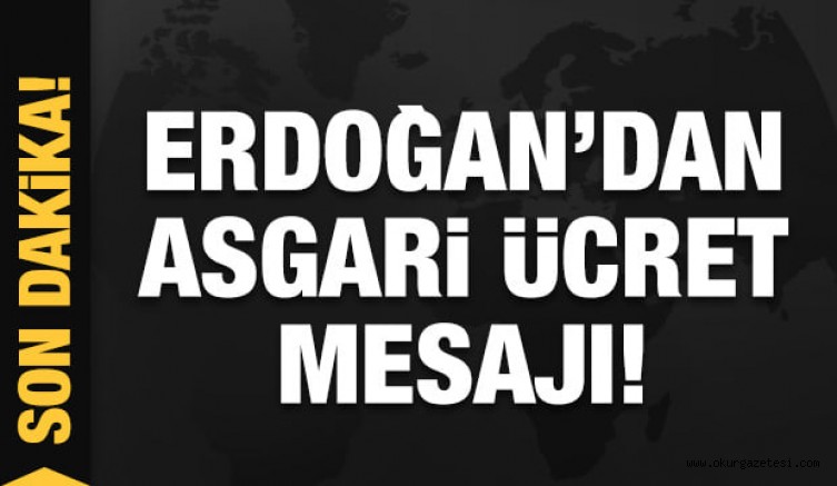 Son dakika: Erdoğan’dan asgari ücret mesajı