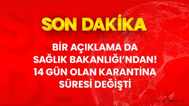 Son Dakika! Koronavirüste, yakın temaslıların karantina süresi 14 günden 10 güne düşürüldü