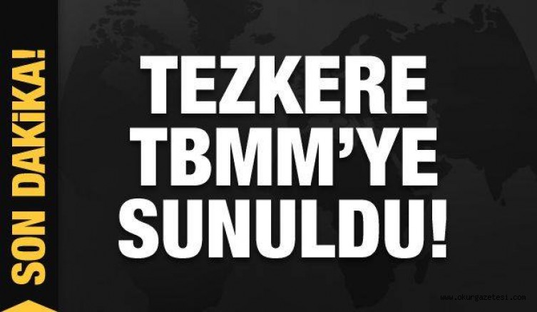Son dakika: Tezkere TBMM’ye resmen sunuldu
