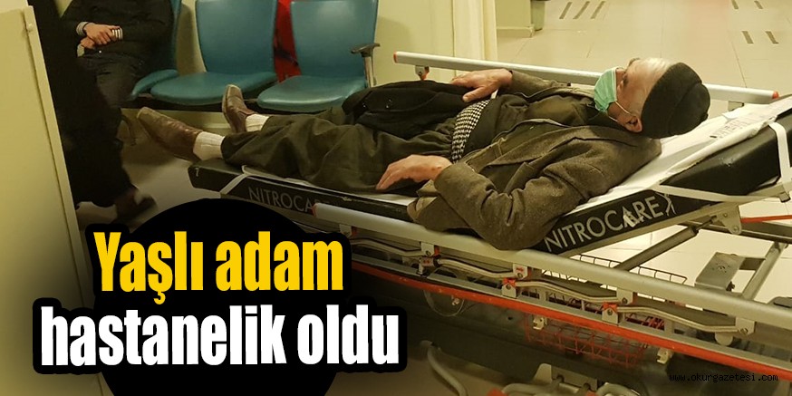 Yaşlı adam hastanelik oldu