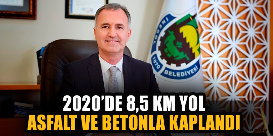 2020’DE 8,5 KM YOL ASFALT VE BETONLA KAPLANDI